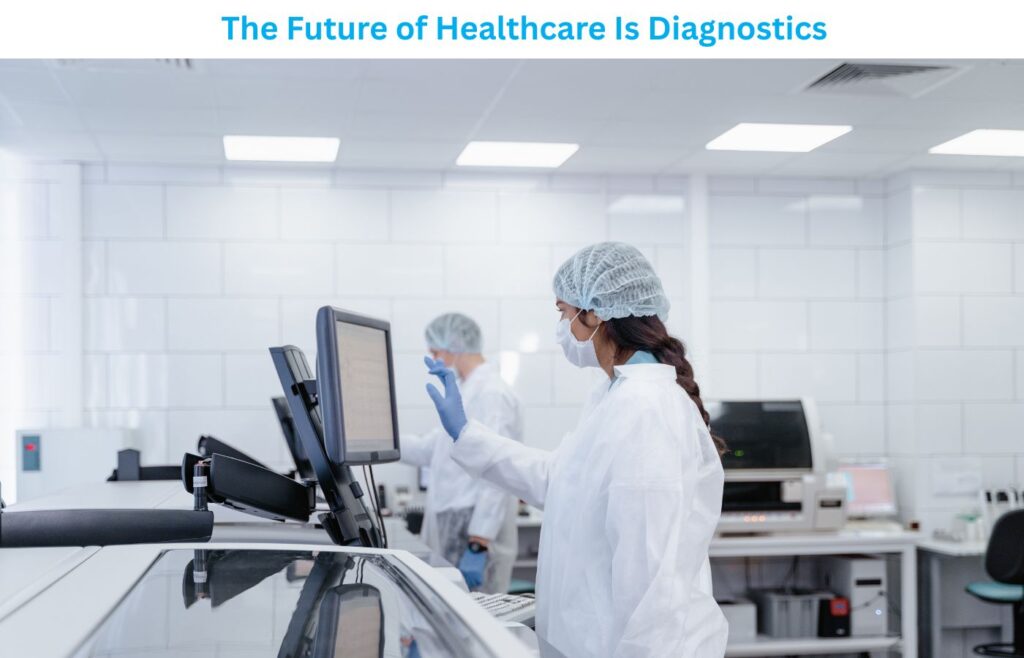 The Future of Healthcare Is Diagnostics